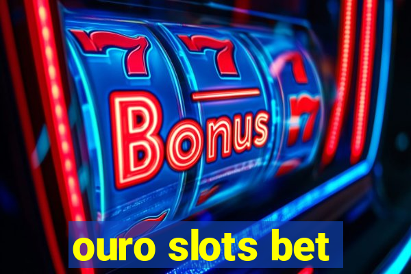 ouro slots bet