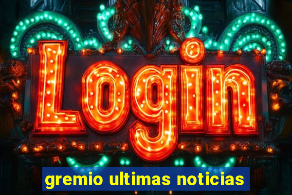 gremio ultimas noticias