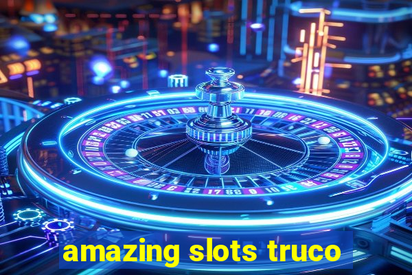 amazing slots truco