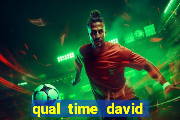 qual time david luiz torce
