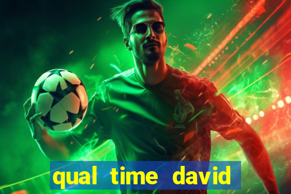 qual time david luiz torce