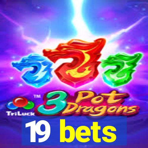 19 bets