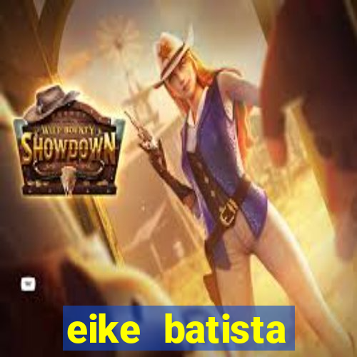 eike batista fortuna 2024