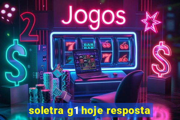 soletra g1 hoje resposta