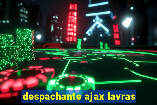 despachante ajax lavras