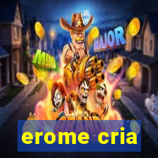 erome cria
