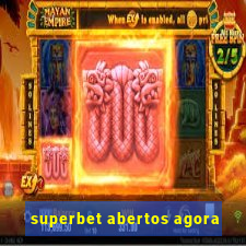 superbet abertos agora