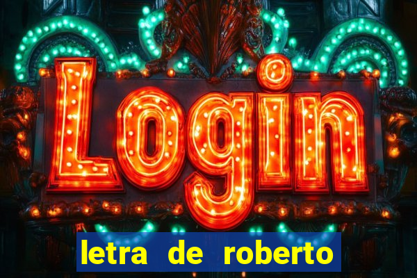 letra de roberto carlos meu querido meu velho meu amigo