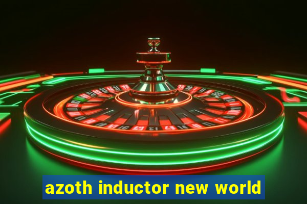 azoth inductor new world