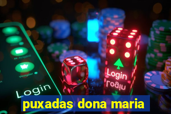 puxadas dona maria