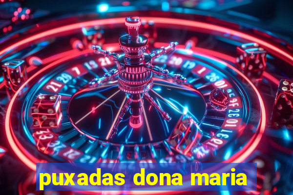 puxadas dona maria