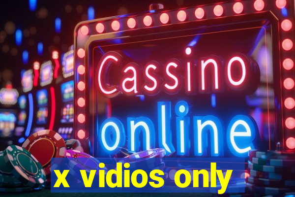x vidios only