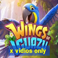 x vidios only
