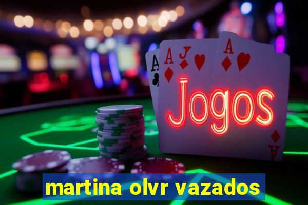 martina olvr vazados