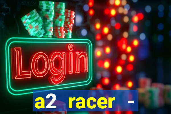 a2 racer - riscando o asfalto filme completo dublado