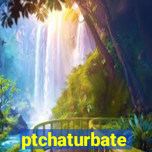 ptchaturbate