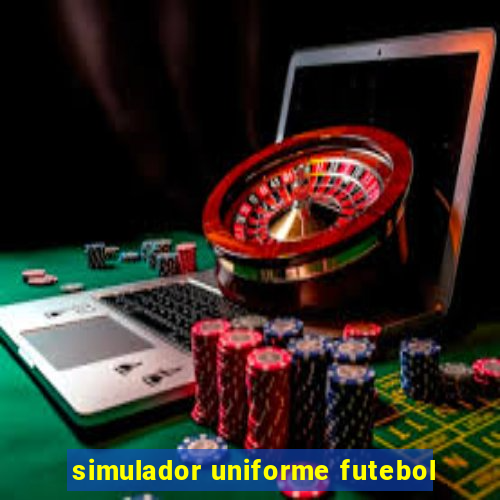 simulador uniforme futebol