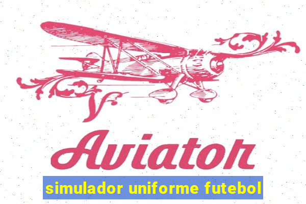 simulador uniforme futebol