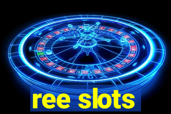 ree slots