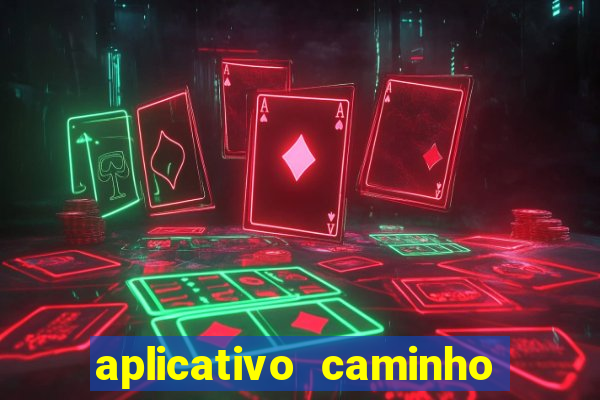 aplicativo caminho da sorte