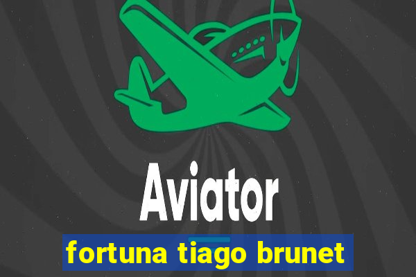 fortuna tiago brunet