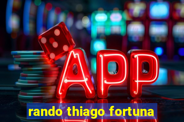rando thiago fortuna