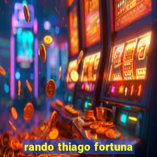 rando thiago fortuna