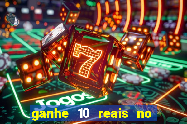 ganhe 10 reais no cadastro bet