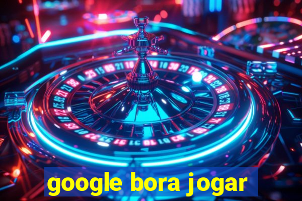 google bora jogar