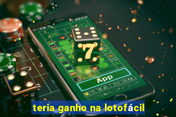 teria ganho na lotofácil