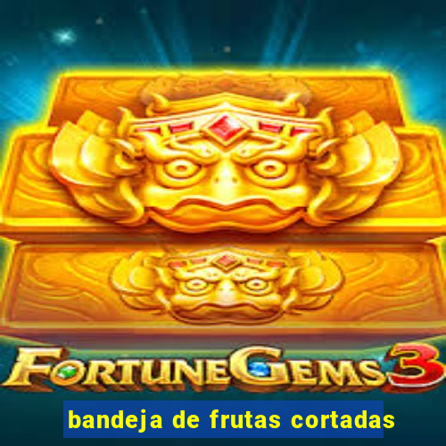 bandeja de frutas cortadas