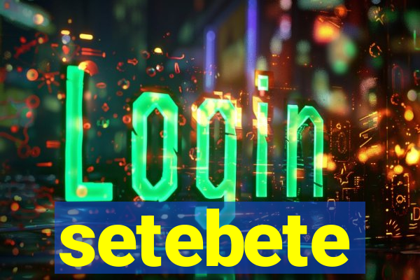 setebete