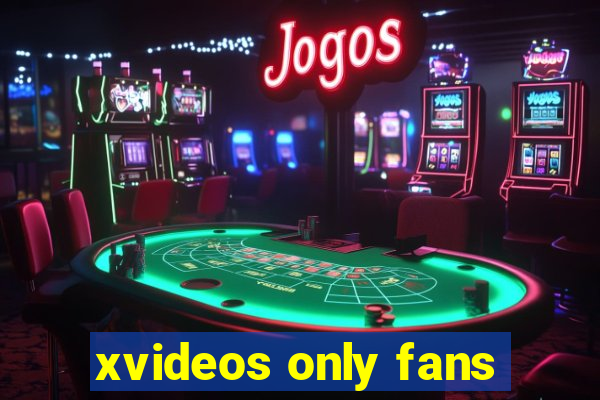 xvideos only fans