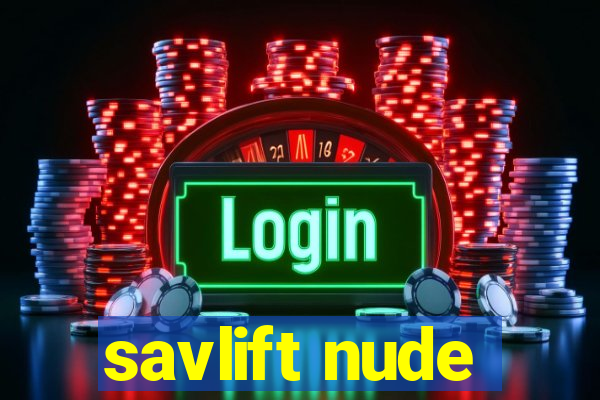savlift nude