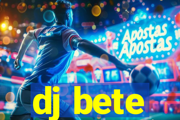 dj bete