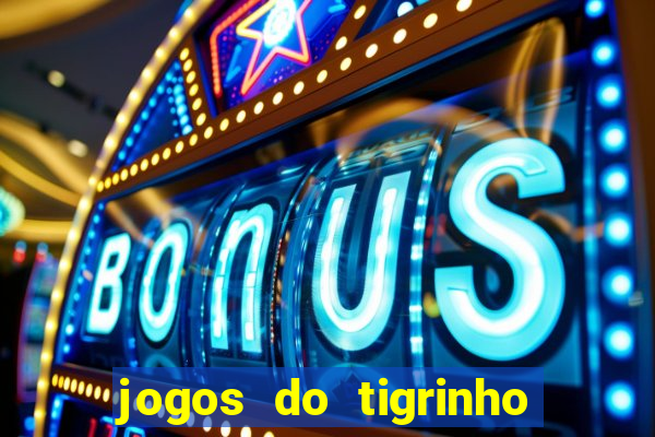 jogos do tigrinho que da bonus no cadastro