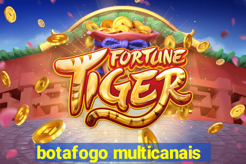 botafogo multicanais
