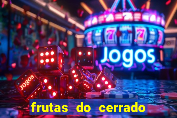 frutas do cerrado de a a z
