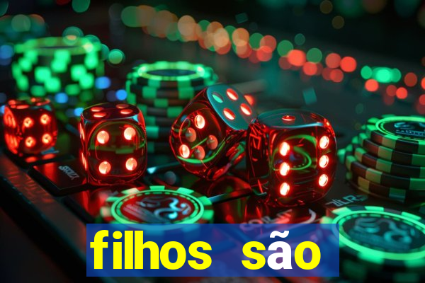 filhos são herança do senhor mensagem