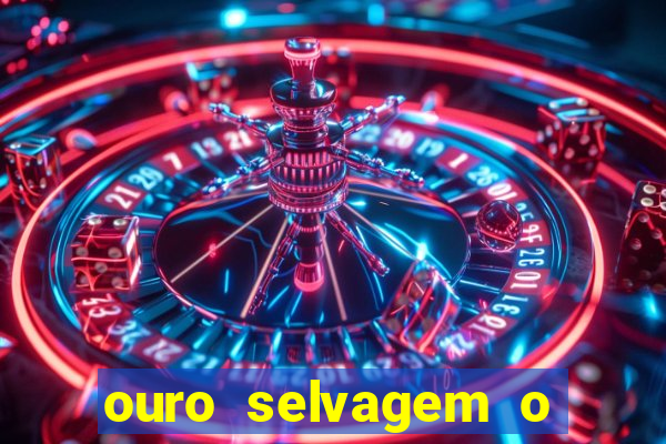ouro selvagem o que aconteceu na vida