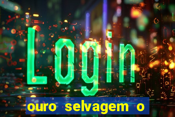 ouro selvagem o que aconteceu na vida