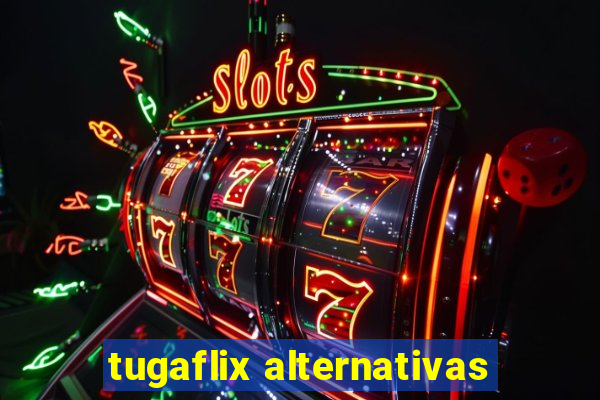 tugaflix alternativas