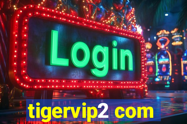 tigervip2 com