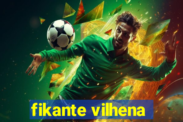 fikante vilhena
