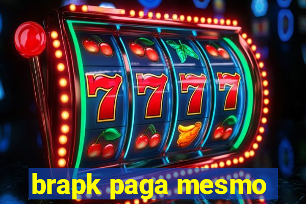 brapk paga mesmo