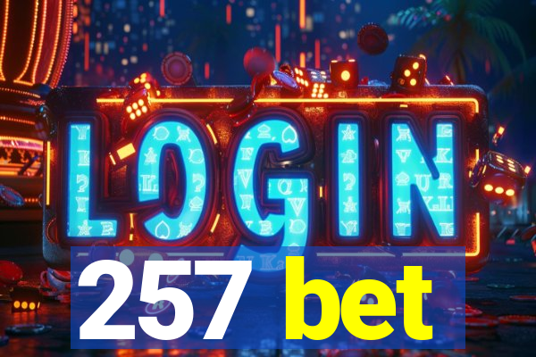 257 bet