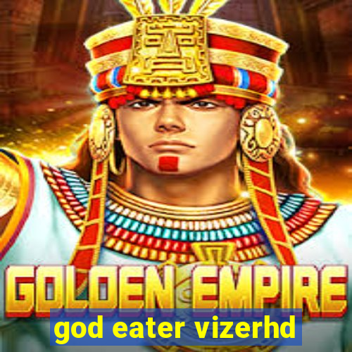 god eater vizerhd