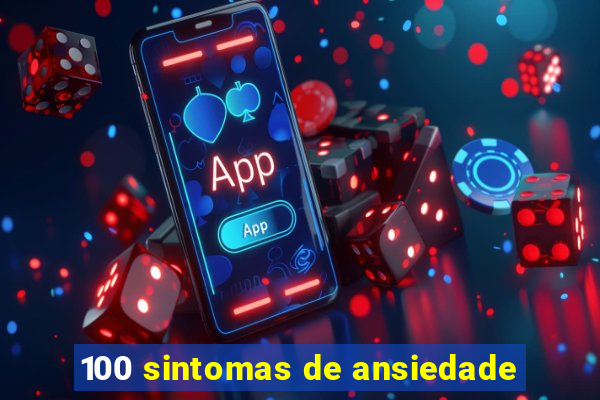 100 sintomas de ansiedade