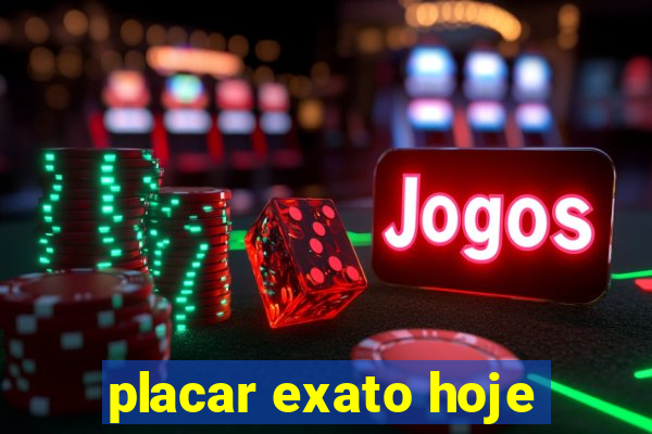 placar exato hoje