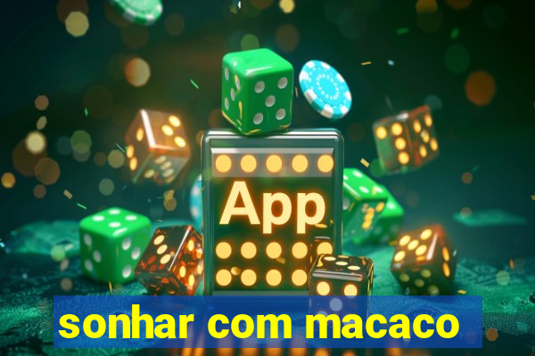sonhar com macaco